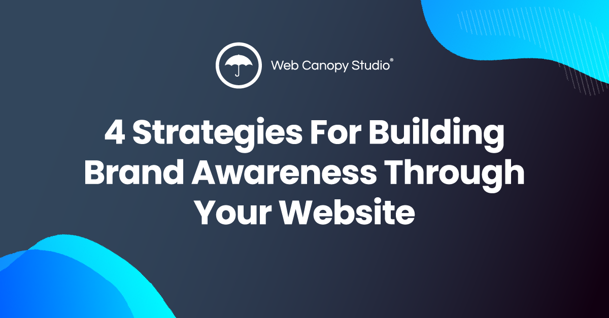 4 Strategies For Building Brand Awareness Through Your Website